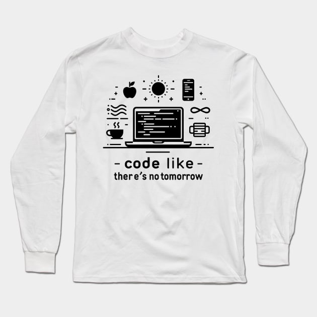 Code Like There's No Tomorrow Long Sleeve T-Shirt by Francois Ringuette